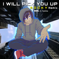 I Will Pick You Up (R O C K Y Remix)