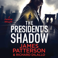 The President's Shadow By James Patterson and Richard DiLallo, Read By Sean Patrick Hopkins and Ferdelle Capistrano