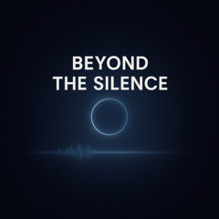 Beyond the Silence