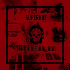 SUPERHOT PODCAST #9 : TERMINATION_800