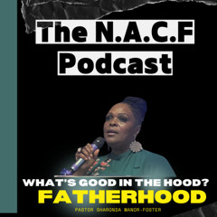 Pastor Sharonda Manor-Foster :What's Good in the Hood? ...FatherHood
