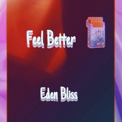 FEELBETTER - Eden Bliss (Prod. by Thomas Crager)