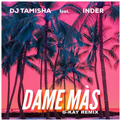 Tamisha feat. Inder - Dame Màs (G-kay Remix)[FREE DOWNLOAD]