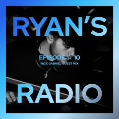 Ryan's Radio ☆ 10 (Nick Gabriel Guest Mix)