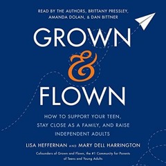 Get EPUB 📃 Grown and Flown: How to Support Your Teen, Stay Close as a Family, and Ra