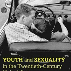$PDF$/READ/DOWNLOAD Youth and Sexuality in the Twentieth-Century United States
