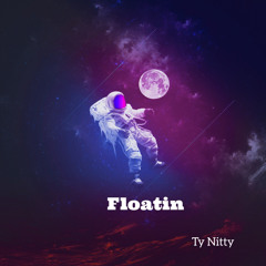 Floatin (Feel Like) Ty Nitty full Song.m4a