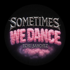 Sometimes We Dance (Original Mix) / FREE DOWNLOAD