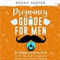<Download> Pregnancy Guide for Men: The All-In-One Pregnancy Guide for First-Time Dads to Prepare fo