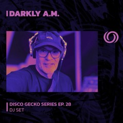 DARKLY A.M. | Disco Gecko Series EP. 28 | 18/02/2024