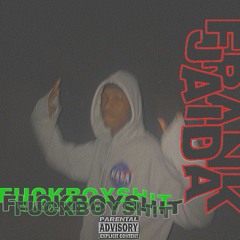 FuckBoyShit by Thatgirljaida&Frank