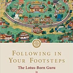 (Read PDF) Following in Your Footsteps, Volume III: The Lotus-Born Guru in Tibet (Following in Your
