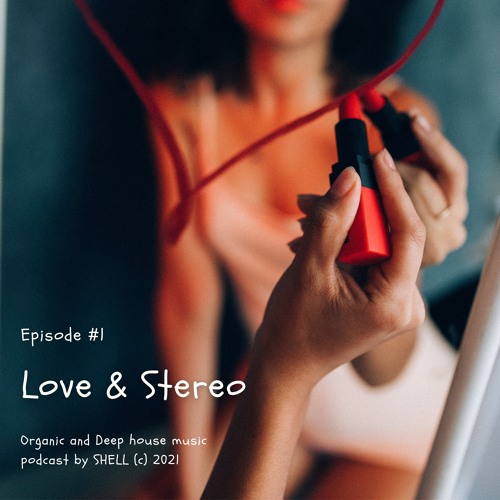 Love & Stereo (Organic and Deep house musicmixtape)