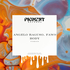 Angelo Raguso, FAW9 - Body (Original MIx)  [Pigment Records]