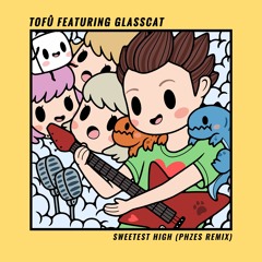 tofû - Sweetest High (PHZES Remix) [feat. glasscat]