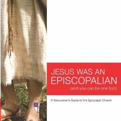 [Read] KINDLE 💗 Jesus Was An Episcopalian (And You Can Be One Too!): A Newcomer's Gu