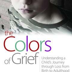 ❤ PDF_ The Colors of Grief: Understanding a Child's Journey through Lo