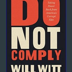 <PDF> 🌟 Do Not Comply: Taking Power Back from America’s Corrupt Elite     Hardcover – September 19
