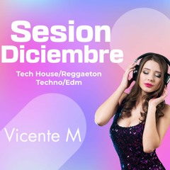 Sesion Diciembre 2023(Tech House - Reggaeton - Techno)BY VICENTE M