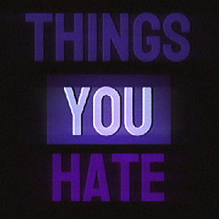Things You Hate