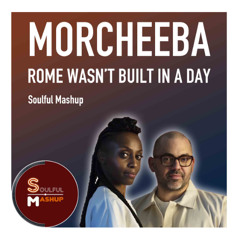 Morcheeba - Rome Wasn't Built In a Day (Soulful Mashup)
