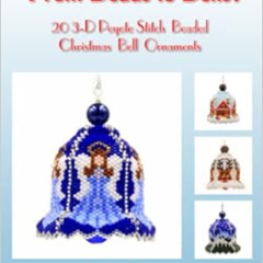[Read] KINDLE ☑️ From Beads to Bells: 20 3-D Peyote Stitch Christmas Bell Ornaments b