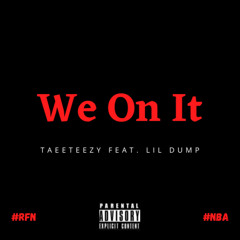 We On It (feat. Lil Dump)