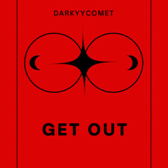 DarKYYComet - Get Out