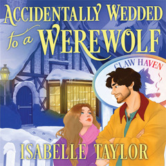Accidentally Wedded to a Werewolf, By Isabelle Taylor, Read by Jade Wheeler