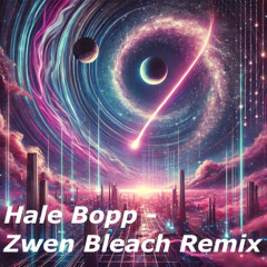 Hale Bopp - Zwen Bleach Remix