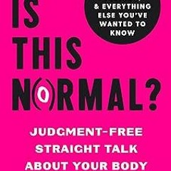 ~Read~[PDF] Is This Normal?: Judgment-Free Straight Talk about Your Body - Dr. Jolene Brighten