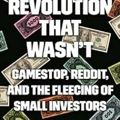 Access PDF EBOOK EPUB KINDLE The Revolution That Wasn't: GameStop, Reddit, and the Fl