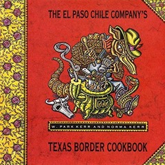 ✔️ Read El Paso Chile Company's Texas Border Cookbook by  W. Park Kerr &  Norma Kerr