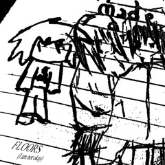 Floors (I am not okay)