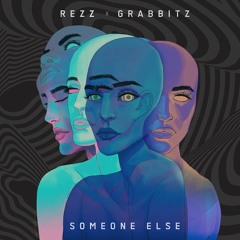 REZZ x Grabbitz - Someone Else