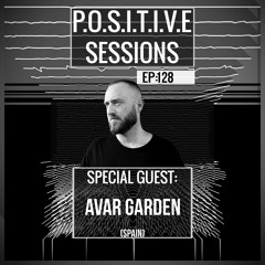 PS128 - AB+ presents P.O.S.I.T.I.V.E SESSIONS - EPISODE.128 - Special Guest : "AVAR GARDEN"