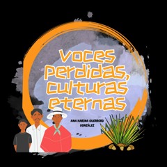 Voces Perdidas, Culturas Eternas