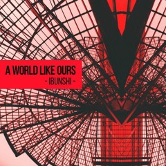Ibunshi - A World Like Ours