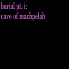 burial pt. i: cave of machpelah