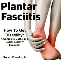[Get] EBOOK 📥 Plantar Fasciitis, How To Get Disability: A Complete Guide By A Social