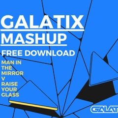 Man In The Mirror V Raise Your Glass Galatix Mashup
