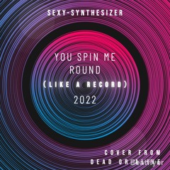 YOU SPIN ME ROUND 2022（Cover From DEAD OR ALIVE）