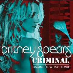 Britney Spears - Criminal (Cajjmere Wray CCW Club Mix) *BANDCAMP DL*