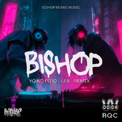 Yo no pido - Bishop & LEX Remix