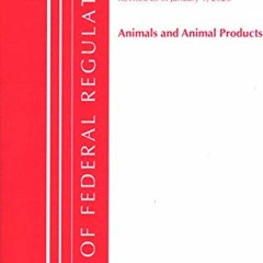 Read [PDF EBOOK EPUB KINDLE] Code of Federal Regulations, Title 09 Animals and Animal