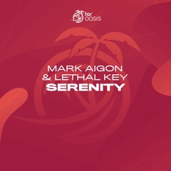 [OUT NOW!] Mark Aigon & Lethal Key - Serenity (Original Mix) [TAR Oasis]