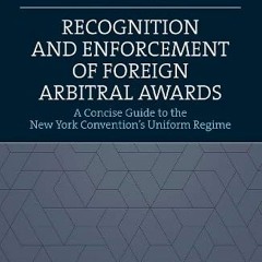 +% Recognition and Enforcement of Foreign Arbitral Awards, A Concise Guide to the New York Conv