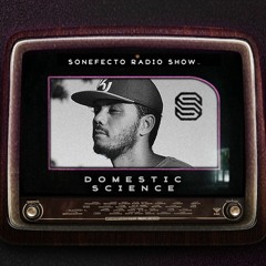 Sonefecto Radio Show Present Domestic Science - #16