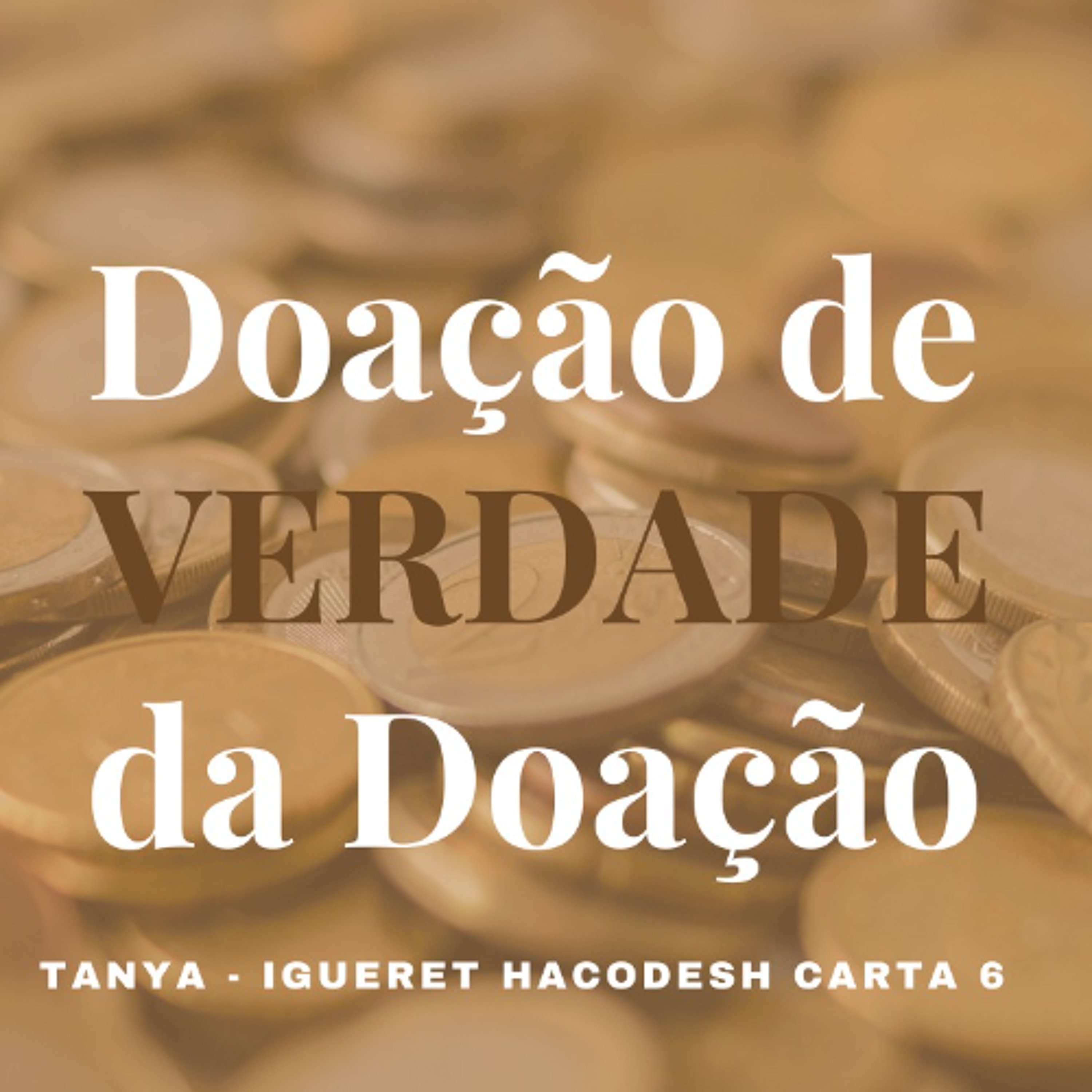 Doação de VERDADE & A VERDADE da Doação - Tanya - Igueret Hacodesh carta 6