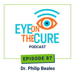 Eye on the Cure Podcast | Episode 87: Dr. Philip Beales